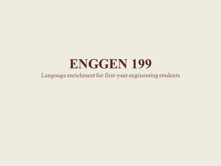 ENGGEN 199 Language enrichment for first-year engineering students.