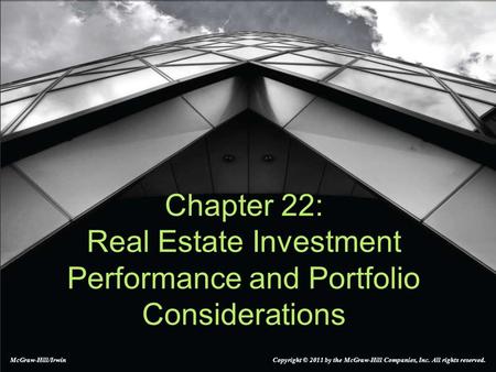 McGraw-Hill/Irwin Copyright © 2011 by the McGraw-Hill Companies, Inc. All rights reserved. Chapter 22: Real Estate Investment Performance and Portfolio.