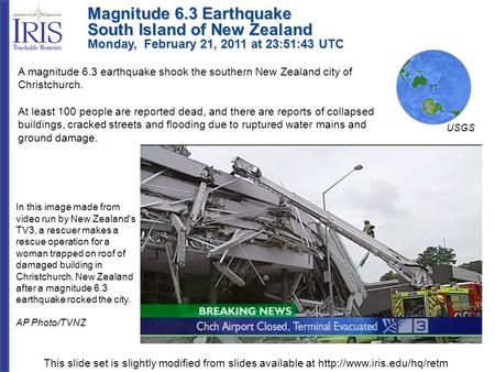 Magnitude 6.3 Earthquake South Island of New Zealand Monday, February 21, 2011 at 23:51:43 UTC A magnitude 6.3 earthquake shook the southern New Zealand.