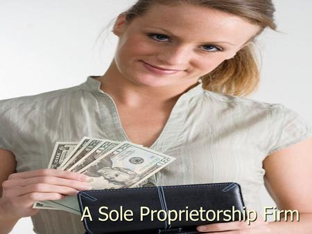A Sole Proprietorship Firm A Sole Proprietorship Firm.