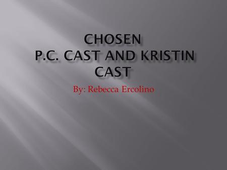 By: Rebecca Ercolino. Title: Chosen What is your book’s genre? Fantasy, Drama, and Mystery What is it? This novel is about a teen-age girl who was a normal.