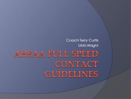 Coach Terry Curtis UMS-Wright. Changes Required  Actions that require contact limitations:  Live Action – Contact at game speed in which players execute.