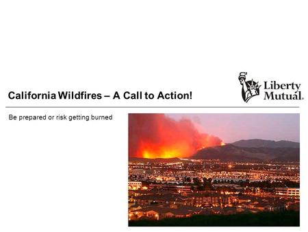 California Wildfires – A Call to Action! Be prepared or risk getting burned.