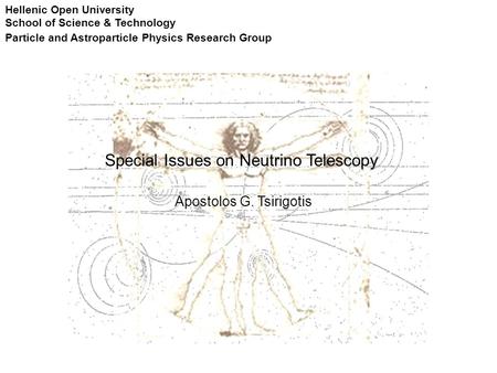 Special Issues on Neutrino Telescopy Apostolos G. Tsirigotis Hellenic Open University School of Science & Technology Particle and Astroparticle Physics.