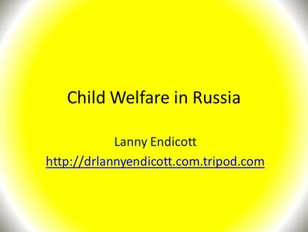 Child Welfare in Russia Lanny Endicott