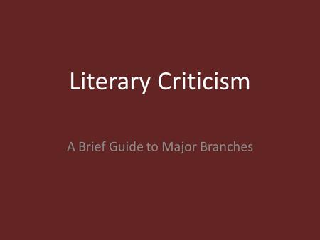 Literary Criticism A Brief Guide to Major Branches.