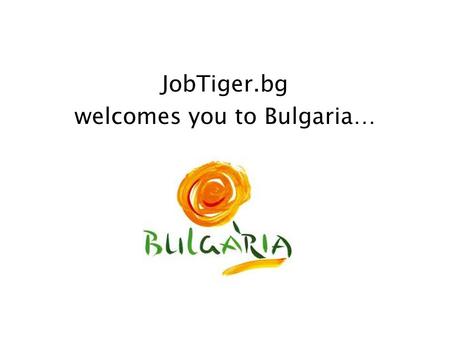 JobTiger.bg welcomes you to Bulgaria…. The climate in Bulgaria is temperate. You can enjoy four seasons and each one of them fascinates with its own beauty.
