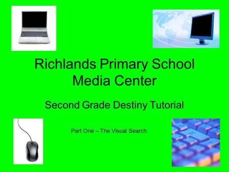 Richlands Primary School Media Center Second Grade Destiny Tutorial Part One – The Visual Search.