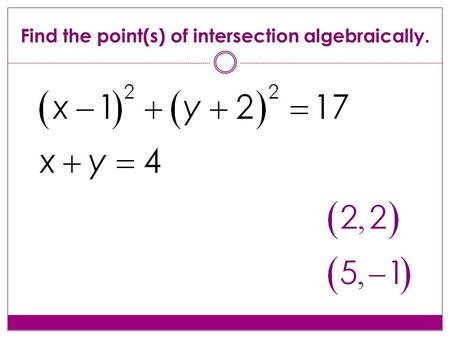Find the point(s) of intersection algebraically..