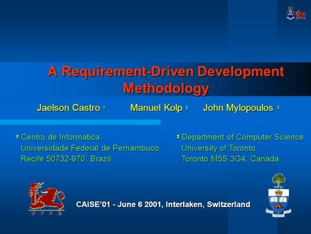 A Requirement-Driven Development Methodology Jaelson Castro † Manuel Kolp ‡ John Mylopoulos ‡ ‡ Department of Computer Science University of Toronto University.