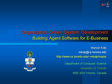 Organization-Driven System Development Building Agent Software for E-Business Manuel Kolp