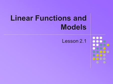 Linear Functions and Models Lesson 2.1. Problems with Data Real data recorded Experiment results Periodic transactions Problems Data not always recorded.
