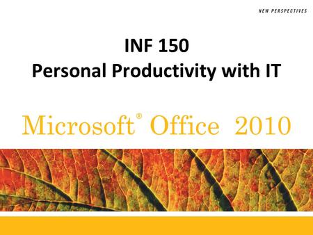 ® Microsoft Office 2010 INF 150 Personal Productivity with IT.