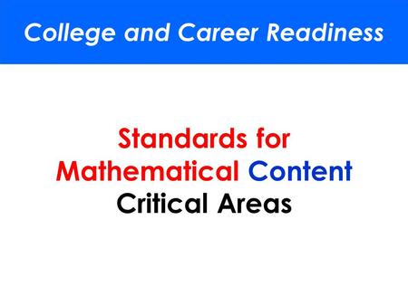 Standards for Mathematical Content Critical Areas College and Career Readiness.