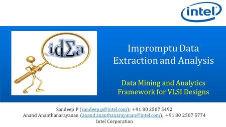 Impromptu Data Extraction and Analysis Data Mining and Analytics Framework for VLSI Designs Sandeep P +91 80 2507