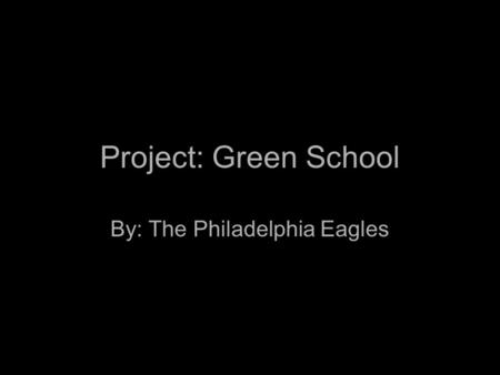 Project: Green School By: The Philadelphia Eagles.