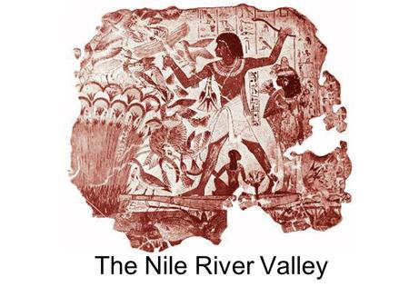 The Nile River Valley.