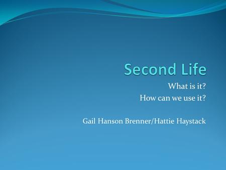 What is it? How can we use it? Gail Hanson Brenner/Hattie Haystack.