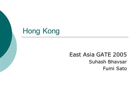Hong Kong East Asia GATE 2005 Suhash Bhavsar Fumi Sato.