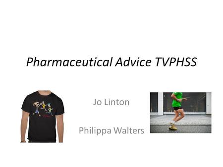 Pharmaceutical Advice TVPHSS Jo Linton Philippa Walters.