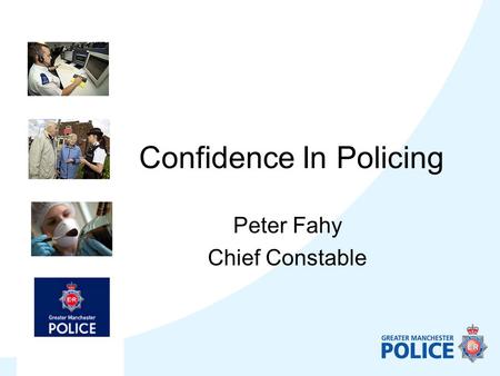 Confidence In Policing Peter Fahy Chief Constable.