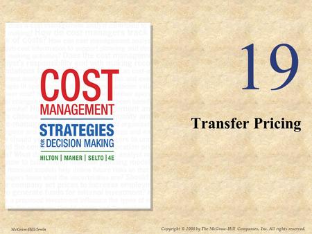 Copyright © 2008 by The McGraw-Hill Companies, Inc. All rights reserved. McGraw-Hill/Irwin 19 Transfer Pricing.