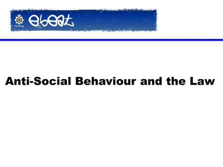 Anti-Social Behaviour and the Law. Acceptable Behaviour Contract (ABC)  An ABC is used to deal with low level anti-social behaviour  It is a contract.