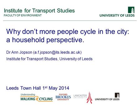 Institute for Transport Studies FACULTY OF ENVIRONMENT Institute for Transport Studies FACULTY OF ENVIRONMENT Why don’t more people cycle in the city: