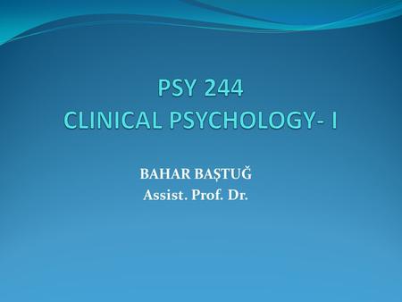 PSY 244 CLINICAL PSYCHOLOGY- I
