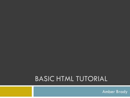 BASIC HTML TUTORIAL Amber Brady. HTML tags are keywords surrounded by angle brackets like HTML tags normally come in pairs like and The first tag in a.