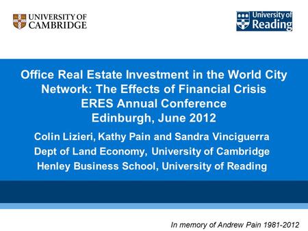 Office Real Estate Investment in the World City Network: The Effects of Financial Crisis ERES Annual Conference Edinburgh, June 2012 Colin Lizieri, Kathy.