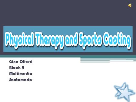 Gina Oliveri Block 2 Multimedia Santamaria  Physical Therapy, also known as PT  Health care profession  Deals with the recovery of people after.