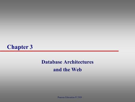 Chapter 3 Database Architectures and the Web Pearson Education © 2009.