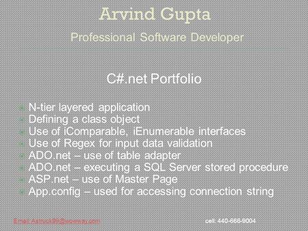 Arvind Gupta Professional Software Developer C#.net Portfolio  N-tier layered application  Defining a class object  Use of iComparable, iEnumerable.