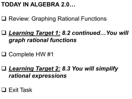 TODAY IN ALGEBRA 2.0…  Review: Graphing Rational Functions  Learning Target 1: 8.2 continued…You will graph rational functions  Complete HW #1  Learning.