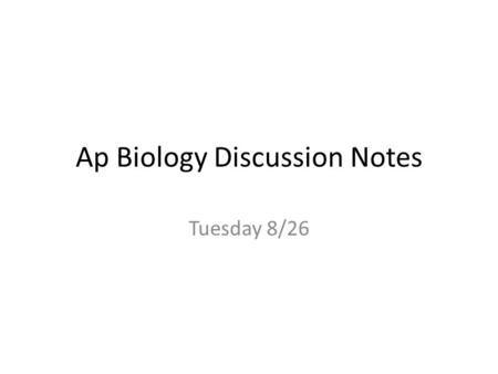 Ap Biology Discussion Notes Tuesday 8/26. Goals for Today: 1.Demonstrate that you know everyones names. :) 2. Be able to describe and apply basic chemistry.