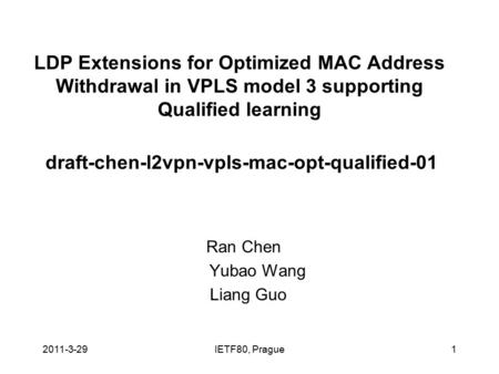 IETF80, Prague1 LDP Extensions for Optimized MAC Address Withdrawal in VPLS model 3 supporting Qualified learning draft-chen-l2vpn-vpls-mac-opt-qualified-01.