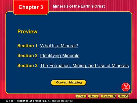 < BackNext >PreviewMain Minerals of the Earth’s Crust Section 1 What Is a Mineral?What Is a Mineral? Section 2 Identifying MineralsIdentifying Minerals.