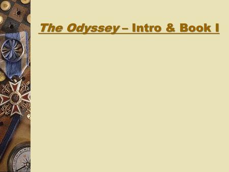 The Odyssey – Intro & Book I The Odyssey – genre and author  The Odyssey was written by a guy named Homer. He was a blind poet.  Many think that his.