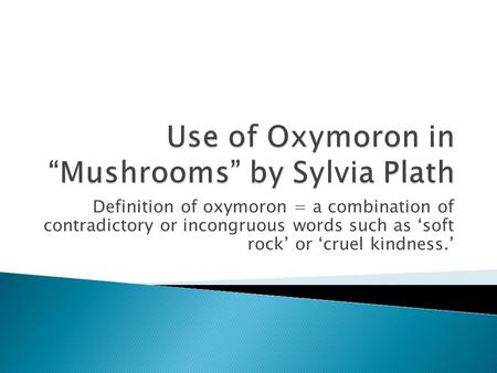 Use of Oxymoron in “Mushrooms” by Sylvia Plath