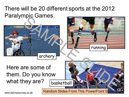 www.ks1resources.co.uk There will be 20 different sports at the 2012 Paralympic Games. archery running basketball Here are some of them. Do you know what.