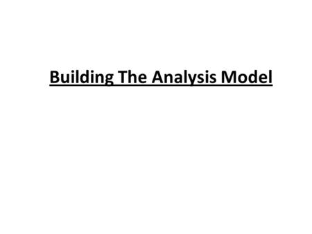 Building The Analysis Model. Object-Oriented Analysis The object oriented analysis define all classes, the relationships and behavior associated with.