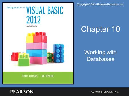 Copyright © 2014 Pearson Education, Inc. Chapter 10 Working with Databases.