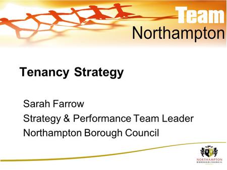 Tenancy Strategy Sarah Farrow Strategy & Performance Team Leader Northampton Borough Council.