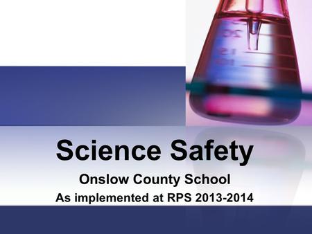 Science Safety Onslow County School As implemented at RPS 2013-2014.