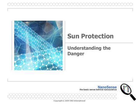 Copyright © 2005 SRI International Sun Protection Understanding the Danger.