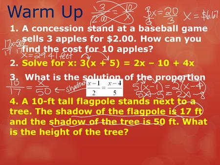 Warm Up A concession stand at a baseball game sells 3 apples for $2.00. How can you find the cost for 10 apples? Solve for x: 3(x + 5) = 2x – 10 + 4x.