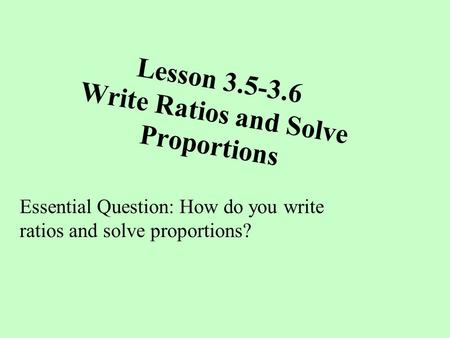 Lesson Write Ratios and Solve Proportions