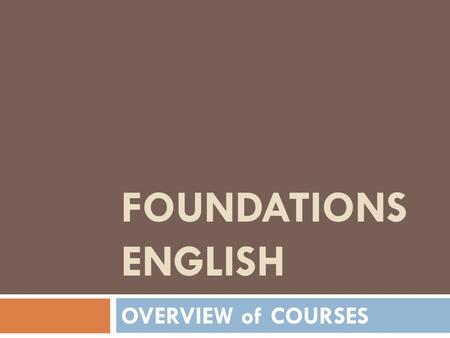 FOUNDATIONS ENGLISH OVERVIEW of COURSES. FND English courses – Level 4  Speaking & Listening= FND S040  Reading & Vocab= FND R040  Writing & Grammar=