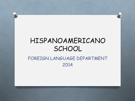HISPANOAMERICANO SCHOOL FOREIGN LANGUAGE DEPARTMENT 2014.